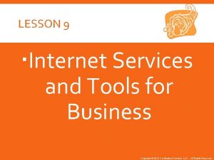 LESSON 9 Internet Services and Tools for Business