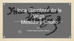 Inca Garcilaso de la Vega Mestizo y Criollo