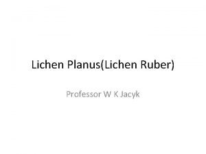 Lichen PlanusLichen Ruber Professor W K Jacyk Lichen