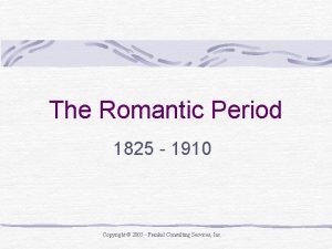 The Romantic Period 1825 1910 Copyright 2005 Frankel