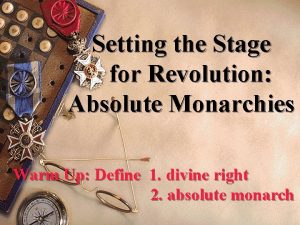 Setting the Stage for Revolution Absolute Monarchies Warm