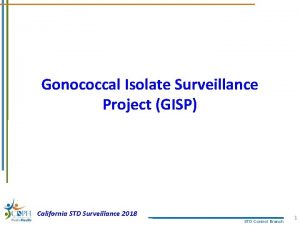 Gonococcal Isolate Surveillance Project GISP California STD Surveillance