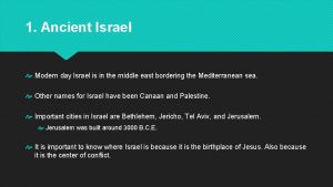 1 Ancient Israel Modern day Israel is in