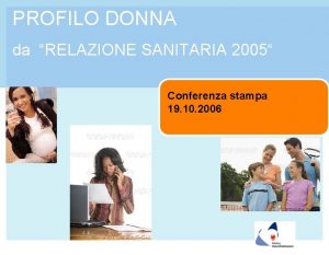 PROFILO DONNA da RELAZIONE SANITARIA 2005 Conferenza stampa