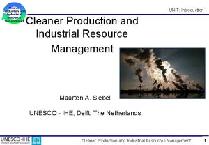 Cleaner Production and Industrial Resource Management UNIT Introduction