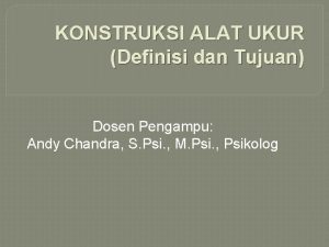 KONSTRUKSI ALAT UKUR Definisi dan Tujuan Dosen Pengampu