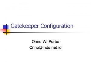 Gatekeeper Configuration Onno W Purbo Onnoindo net id
