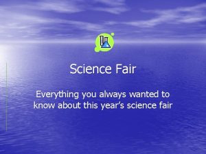 Science Fair Everything you always wanted to know