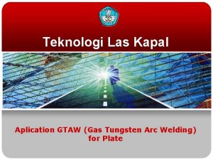 Teknologi Las Kapal Aplication GTAW Gas Tungsten Arc