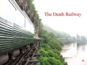 The Death Railway The Burma Railway also known