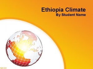 Ethiopia Climate By Student Name Agenda Ethiopia Impact