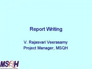 Report Writing V Rajasvari Veerasamy Project Manager MSQH