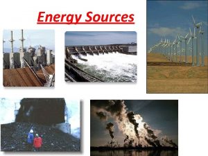 Energy Sources RENEWABLE RESOURCES natural resources that can