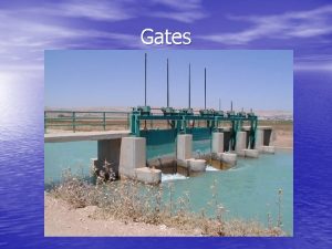 Gates Gates Gates are used to control the