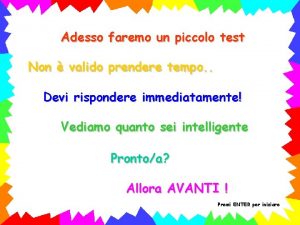 Adesso faremo un piccolo test Non valido prendere