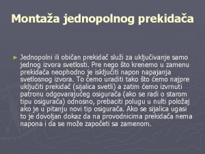 Montaa jednopolnog prekidaa Jednopolni ili obian prekida slui