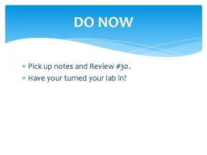 DO NOW Pick up notes and Review 30