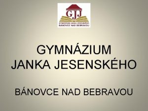 GYMNZIUM JANKA JESENSKHO BNOVCE NAD BEBRAVOU kola s