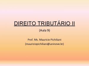 DIREITO TRIBUTRIO II Aula 9 Prof Ms Mauricio