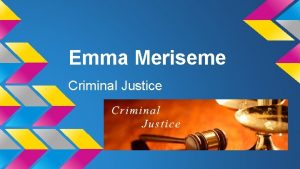 Emma Meriseme Criminal Justice what is criminal justice