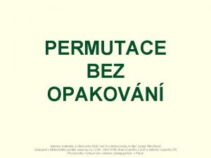 PERMUTACE BEZ OPAKOVN Autorem materilu a vech jeho