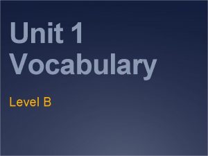 Unit 1 Vocabulary Level B adjacent adjective near