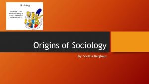 Origins of Sociology By Scottie Berghaus PreIndustrial Social