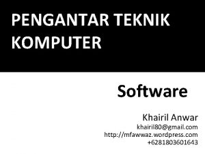 PENGANTAR TEKNIK KOMPUTER Software Khairil Anwar khairil 80gmail