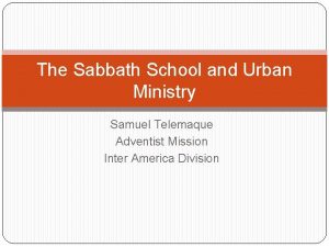The Sabbath School and Urban Ministry Samuel Telemaque