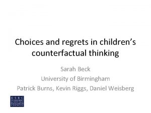 Choices and regrets in childrens counterfactual thinking Sarah