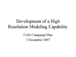 Development of a High Resolution Modeling Capability OAD