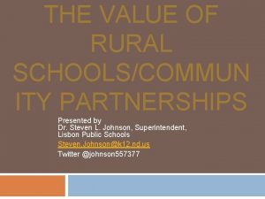 THE VALUE OF RURAL SCHOOLSCOMMUN ITY PARTNERSHIPS Presented