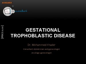 PRICE 0 20 GESTATIONAL TROPHOBLASTIC DISEASE Dr Mohammed