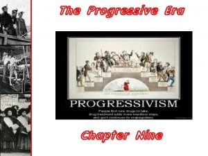 The Progressive Era Chapter Nine Chapters in Brief
