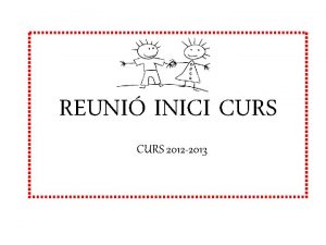 REUNI INICI CURS 2012 2013 REUNI DINICI DE