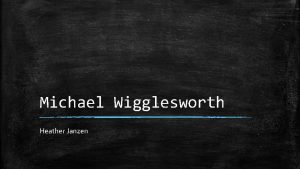 Michael Wigglesworth Heather Janzen About Michael Wigglesworth Born