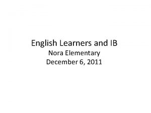 English Learners and IB Nora Elementary December 6