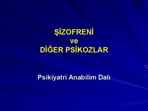 ZOFREN ve DER PSKOZLAR Psikiyatri Anabilim Dal Psikotik