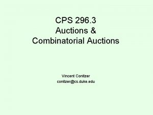 CPS 296 3 Auctions Combinatorial Auctions Vincent Conitzer