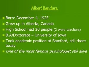 Albert Bandura n Born December 4 1925 n