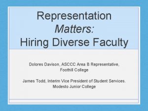 Representation Matters Hiring Diverse Faculty Dolores Davison ASCCC