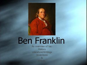 Ben Franklin An overview of his History LiteratureWritings