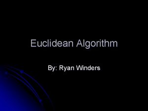 Euclidean Algorithm By Ryan Winders A Little on