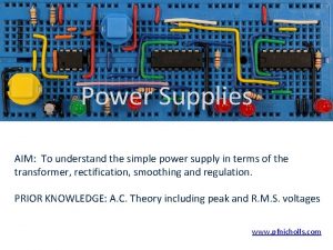 Power Supplies AIM To understand the simple power