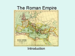 The Roman Empire Introduction The Roman Empire Founded
