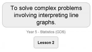 To solve complex problems involving interpreting line graphs