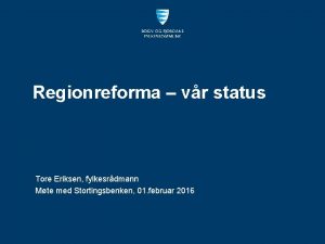 Regionreforma vr status Tore Eriksen fylkesrdmann Mte med