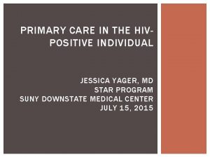 PRIMARY CARE IN THE HIVPOSITIVE INDIVIDUAL JESSICA YAGER