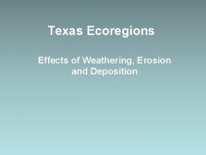 Texas Ecoregions Effects of Weathering Erosion and Deposition