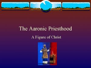 The Aaronic Priesthood A Figure of Christ The